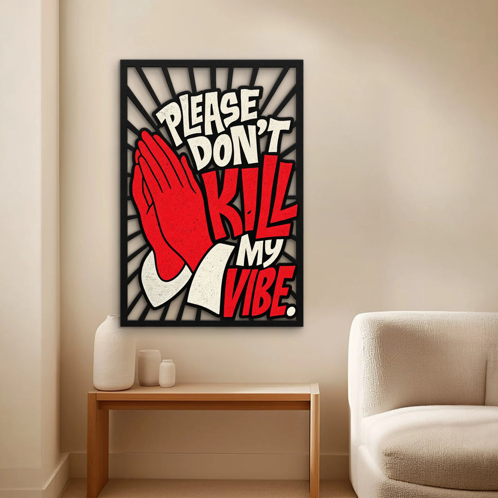 Please Don't Kill My Vibe Metal Tablo DEC0512